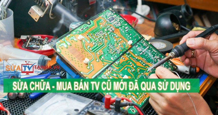SỬA CHỮA - MUA BÁN TIVI CŨ MỚI CÁC LOẠI ĐÃ QUA SỬ DỤNG SỬA CHỮA - MUA BÁN TIVI CŨ MỚI CÁC LOẠI ĐÃ QUA SỬ DỤNG