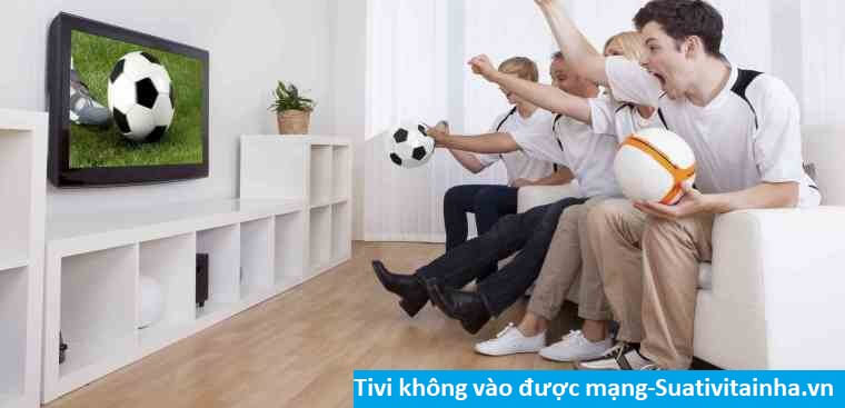 Tivi không vào được mạng