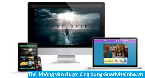 Tivi không vào được ứng dụng