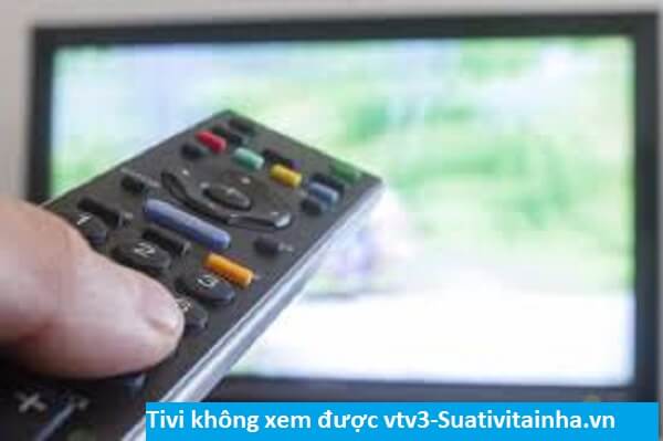 Tivi không xem được VTV - Sửa lỗi tivi không xem được VTV3