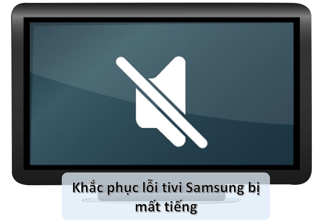 Cách Sửa Tivi Samsung Mất Tiếng Tại Nhà Đơn Giản