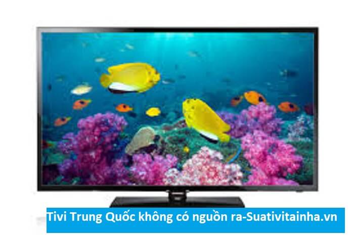 Tivi Trung Quốc không có nguồn ra
