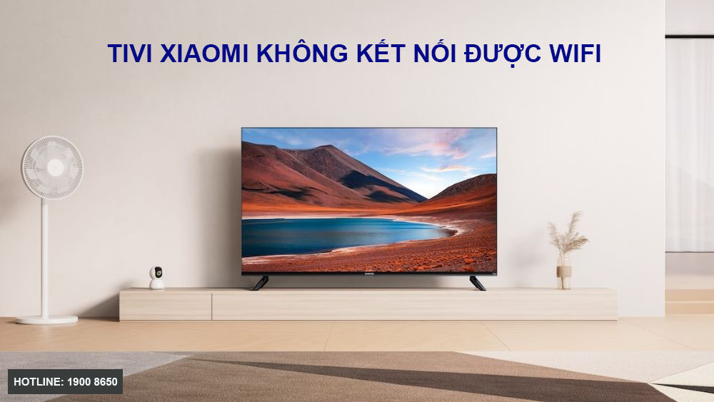 Tivi Xiaomi Không Kết Nối Được Wifi