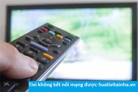 Tivi không kết nối mạng được