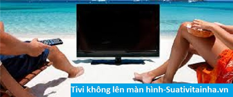Tivi không lên màn hình