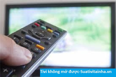 Tivi không mở được