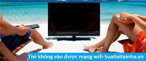 Tivi không vào được mạng wifi