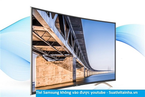 Tivi samsung không vào được youtube