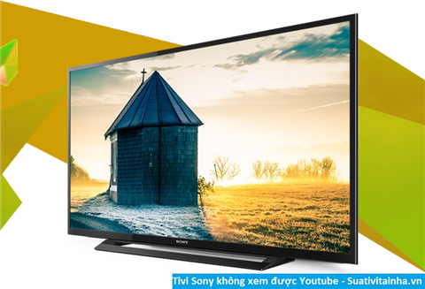 Tivi Sony không xem được Youtube