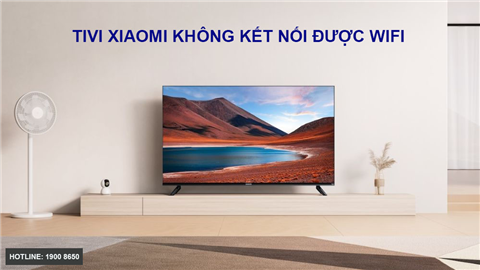 Tivi Xiaomi Không Kết Nối Được Wifi